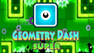 PLay Geometry Dash SUPER now!